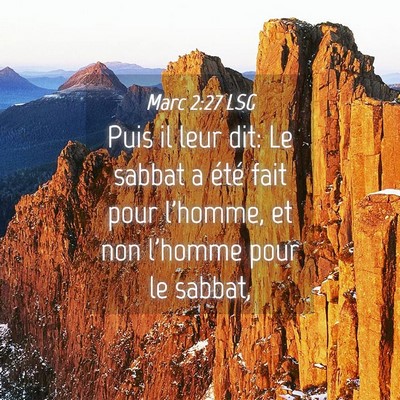 Picture 04 - Marc 2:27 LSG - Puis il leur dit: Le sabbat a été fait pour - Bible Verse Picture