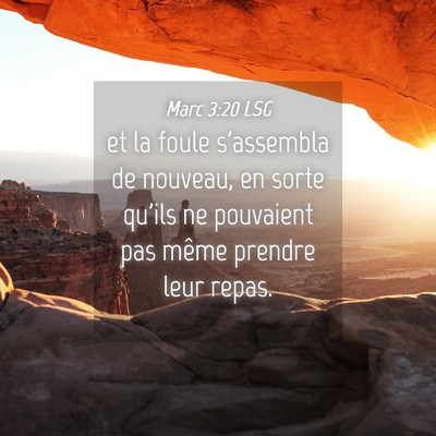 Picture 04 - Marc 3:20 LSG - et la foule s'assembla de nouveau, en sorte - Bible Verse Picture