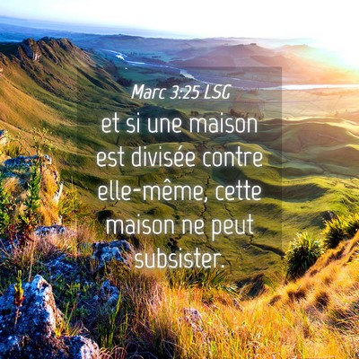 Picture 04 - Marc 3:25 LSG - et si une maison est divisée contre elle-même, - Bible Verse Picture