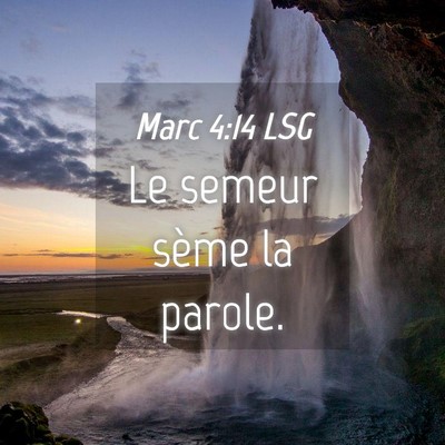 Picture 04 - Marc 4:14 LSG - Le semeur sème la - Bible Verse Picture