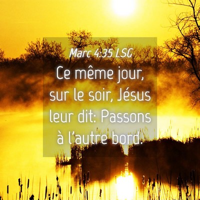 Picture 04 - Marc 4:35 LSG - Ce même jour, sur le soir, Jésus leur dit: - Bible Verse Picture