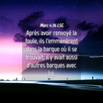 Picture 04 - Marc 4:36 LSG - Après avoir renvoyé la foule, ils l'emmenèrent - Bible Verse Picture