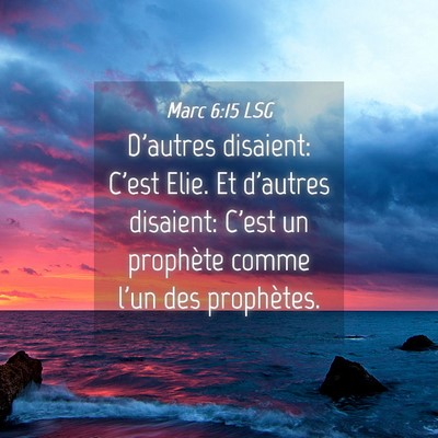 Picture 04 - Marc 6:15 LSG - D'autres disaient: C'est Elie. Et d'autres - Bible Verse Picture