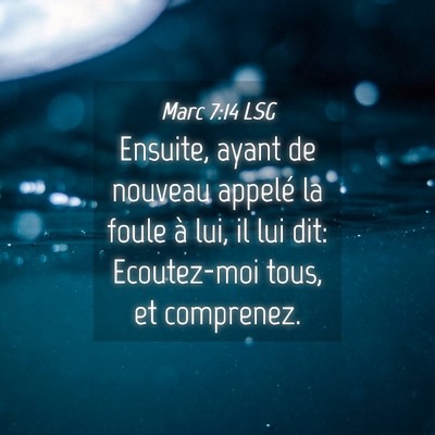 Picture 04 - Marc 7:14 LSG - Ensuite, ayant de nouveau appelé la foule à - Bible Verse Picture