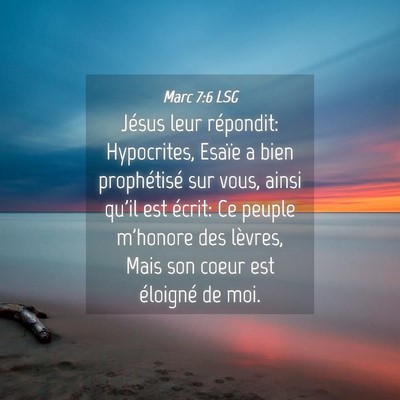 Picture 04 - Marc 7:6 LSG - Jésus leur répondit: Hypocrites, Esaïe a bien - Bible Verse Picture