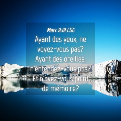 Picture 04 - Marc 8:18 LSG - Ayant des yeux, ne voyez-vous pas? Ayant des - Bible Verse Picture