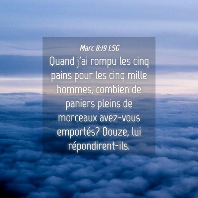 Picture 04 - Marc 8:19 LSG - Quand j'ai rompu les cinq pains pour les cinq - Bible Verse Picture