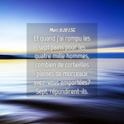 Picture 04 - Marc 8:20 LSG - Et quand j'ai rompu les sept pains pour les - Bible Verse Picture