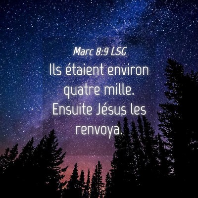 Picture 04 - Marc 8:9 LSG - Ils étaient environ quatre mille. Ensuite Jésus - Bible Verse Picture