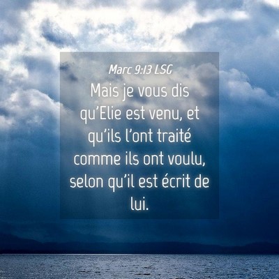 Picture 04 - Marc 9:13 LSG - Mais je vous dis qu'Elie est venu, et qu'ils - Bible Verse Picture