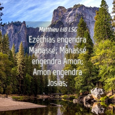 Picture 04 - Matthieu 1:10 LSG - Ezéchias engendra Manassé; Manassé engendra - Bible Verse Picture