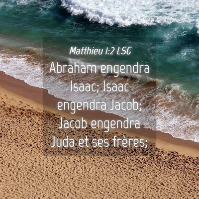 Picture 04 - Matthieu 1:2 LSG - Abraham engendra Isaac; Isaac engendra Jacob; - Bible Verse Picture