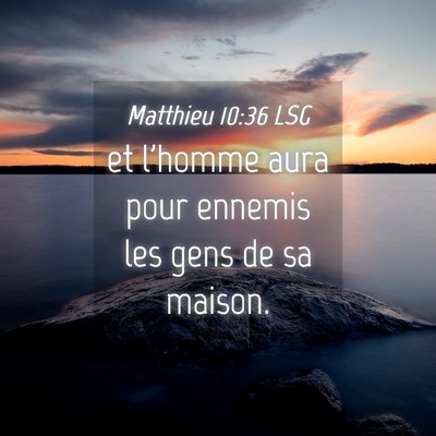 Picture 04 - Matthieu 10:36 LSG - et l'homme aura pour ennemis les gens de sa - Bible Verse Picture