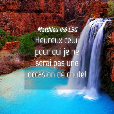 Picture 04 - Matthieu 11:6 LSG - Heureux celui pour qui je ne serai pas une - Bible Verse Picture