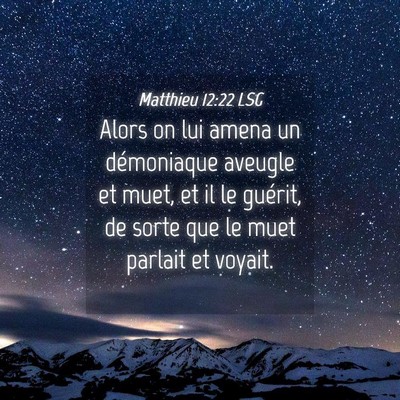 Picture 04 - Matthieu 12:22 LSG - Alors on lui amena un démoniaque aveugle et - Bible Verse Picture