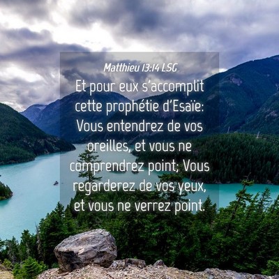Picture 04 - Matthieu 13:14 LSG - Et pour eux s'accomplit cette prophétie - Bible Verse Picture