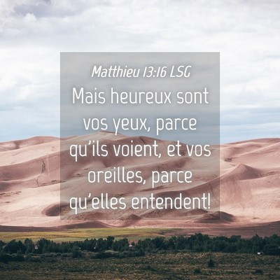 Picture 04 - Matthieu 13:16 LSG - Mais heureux sont vos yeux, parce qu'ils voient, - Bible Verse Picture