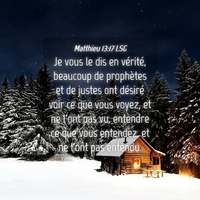 Picture 04 - Matthieu 13:17 LSG - Je vous le dis en vérité, beaucoup de - Bible Verse Picture