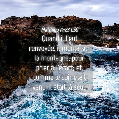 Picture 04 - Matthieu 14:23 LSG - Quand il l'eut renvoyée, il monta sur la - Bible Verse Picture