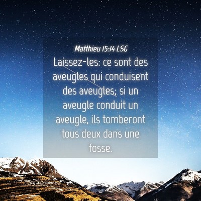 Picture 04 - Matthieu 15:14 LSG - Laissez-les: ce sont des aveugles qui conduisent - Bible Verse Picture