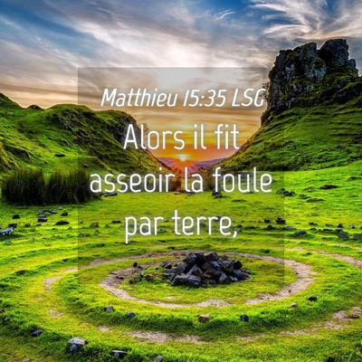 Picture 04 - Matthieu 15:35 LSG - Alors il fit asseoir la foule par - Bible Verse Picture