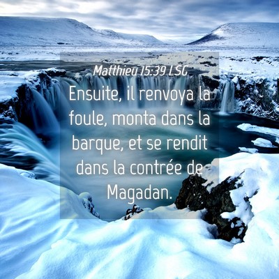 Picture 04 - Matthieu 15:39 LSG - Ensuite, il renvoya la foule, monta dans la - Bible Verse Picture
