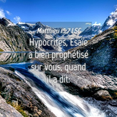 Picture 04 - Matthieu 15:7 LSG - Hypocrites, Esaïe a bien prophétisé sur vous, - Bible Verse Picture