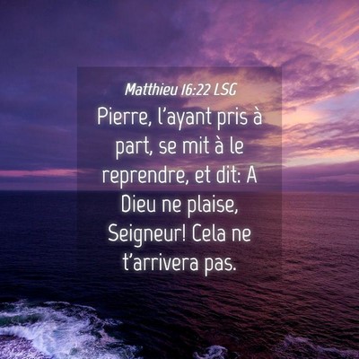 Picture 04 - Matthieu 16:22 LSG - Pierre, l'ayant pris à part, se mit à le - Bible Verse Picture