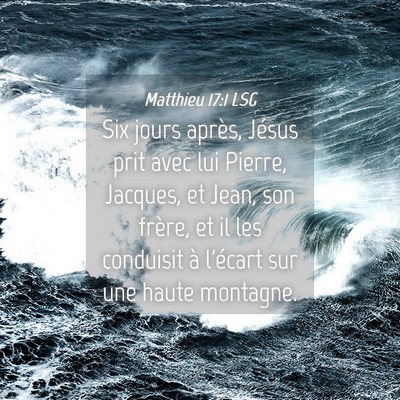 Picture 04 - Matthieu 17:1 LSG - Six jours après, Jésus prit avec lui Pierre, - Bible Verse Picture
