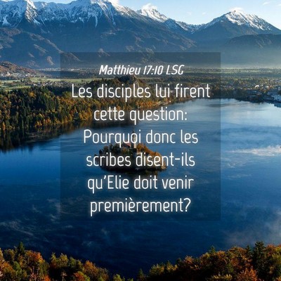 Picture 04 - Matthieu 17:10 LSG - Les disciples lui firent cette question: Pourquoi - Bible Verse Picture