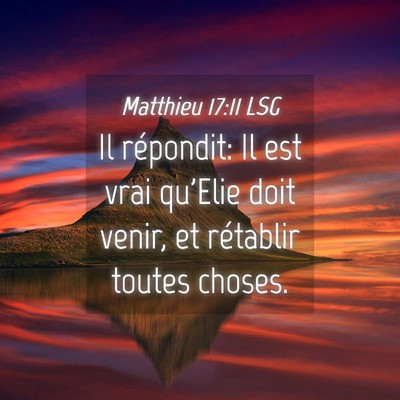 Picture 04 - Matthieu 17:11 LSG - Il répondit: Il est vrai qu'Elie doit venir, et - Bible Verse Picture