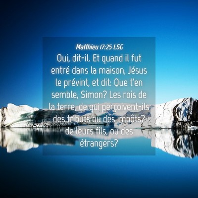 Picture 04 - Matthieu 17:25 LSG - Oui, dit-il. Et quand il fut entré dans la - Bible Verse Picture