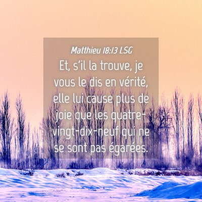 Picture 04 - Matthieu 18:13 LSG - Et, s'il la trouve, je vous le dis en vérité, - Bible Verse Picture