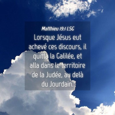 Picture 04 - Matthieu 19:1 LSG - Lorsque Jésus eut achevé ces discours, il - Bible Verse Picture