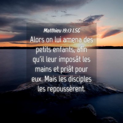 Picture 04 - Matthieu 19:13 LSG - Alors on lui amena des petits enfants, afin qu'il - Bible Verse Picture