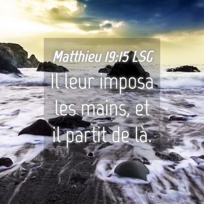 Picture 04 - Matthieu 19:15 LSG - Il leur imposa les mains, et il partit de - Bible Verse Picture