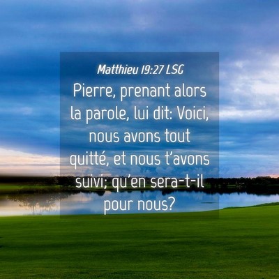 Picture 04 - Matthieu 19:27 LSG - Pierre, prenant alors la parole, lui dit: Voici, - Bible Verse Picture