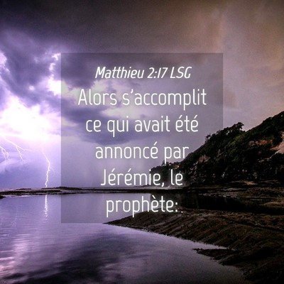 Picture 04 - Matthieu 2:17 LSG - Alors s'accomplit ce qui avait été annoncé par - Bible Verse Picture