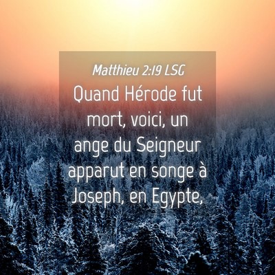 Picture 04 - Matthieu 2:19 LSG - Quand Hérode fut mort, voici, un ange du - Bible Verse Picture