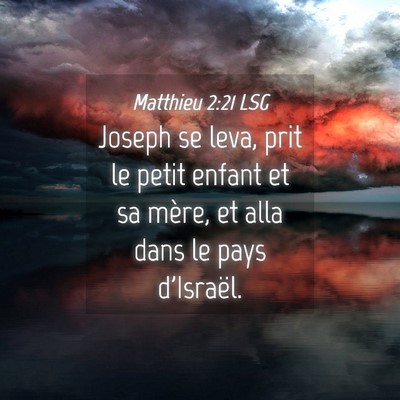 Picture 04 - Matthieu 2:21 LSG - Joseph se leva, prit le petit enfant et sa mère, - Bible Verse Picture