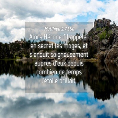 Picture 04 - Matthieu 2:7 LSG - Alors Hérode fit appeler en secret les mages, et - Bible Verse Picture
