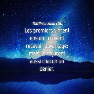 Picture 04 - Matthieu 20:10 LSG - Les premiers vinrent ensuite, croyant recevoir - Bible Verse Picture