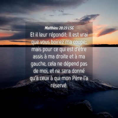 Picture 04 - Matthieu 20:23 LSG - Et il leur répondit: Il est vrai que vous boirez - Bible Verse Picture