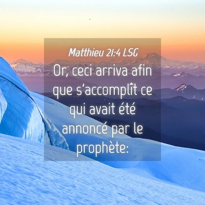 Picture 04 - Matthieu 21:4 LSG - Or, ceci arriva afin que s'accomplît ce qui - Bible Verse Picture