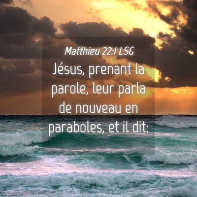Picture 04 - Matthieu 22:1 LSG - Jésus, prenant la parole, leur parla de nouveau - Bible Verse Picture