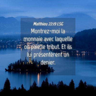 Picture 04 - Matthieu 22:19 LSG - Montrez-moi la monnaie avec laquelle on paie le - Bible Verse Picture