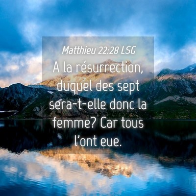 Picture 04 - Matthieu 22:28 LSG - A la résurrection, duquel des sept sera-t-elle - Bible Verse Picture