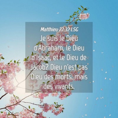Picture 04 - Matthieu 22:32 LSG - Je suis le Dieu d'Abraham, le Dieu d'Isaac, et le - Bible Verse Picture