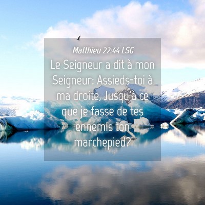 Picture 04 - Matthieu 22:44 LSG - Le Seigneur a dit à mon Seigneur: Assieds-toi à - Bible Verse Picture