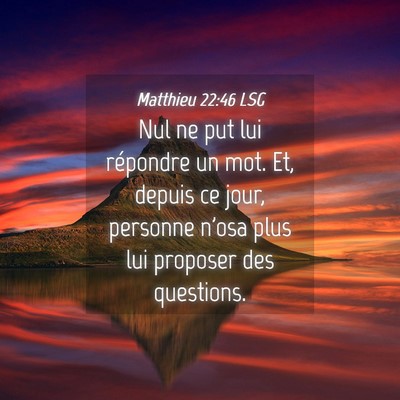 Picture 04 - Matthieu 22:46 LSG - Nul ne put lui répondre un mot. Et, depuis ce - Bible Verse Picture